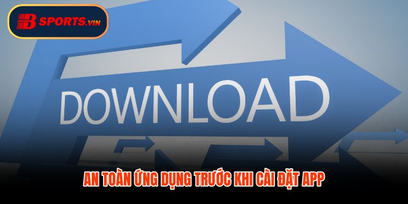 Tải app Bsports với kiểm tra nguồn và quyền truy cập