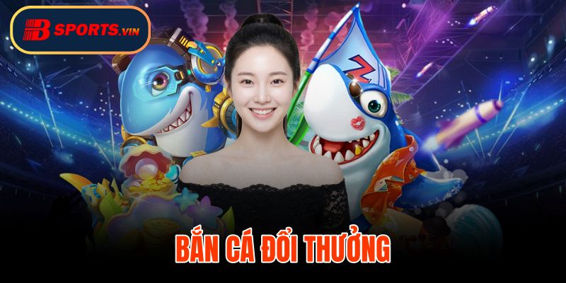 Bắn Cá Đổi Thưởng