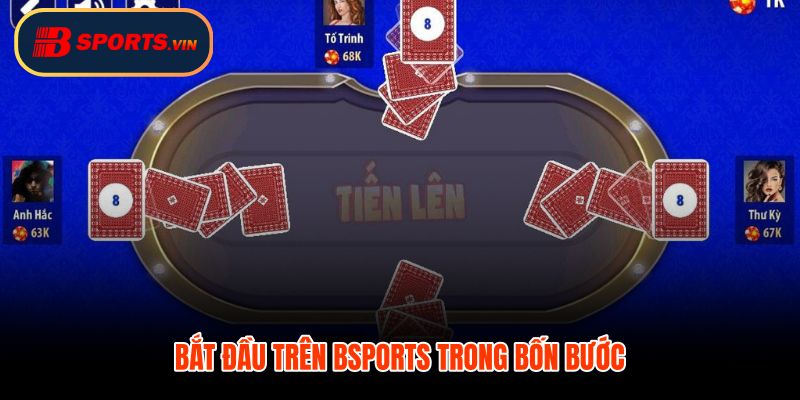 Bốn bước vào bài Tiến Lên Miền Nam trên Bsports