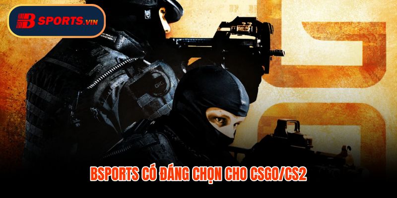 Cá cược CSGO Bsports uy tín minh bạch cho người mới