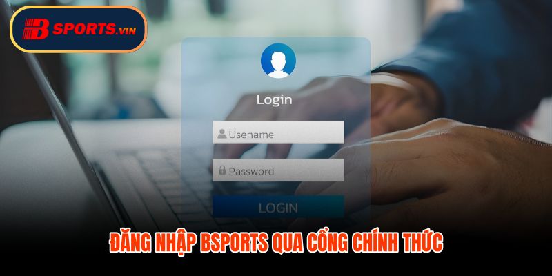 Đăng nhập Bsports và cổng xác thực an toàn