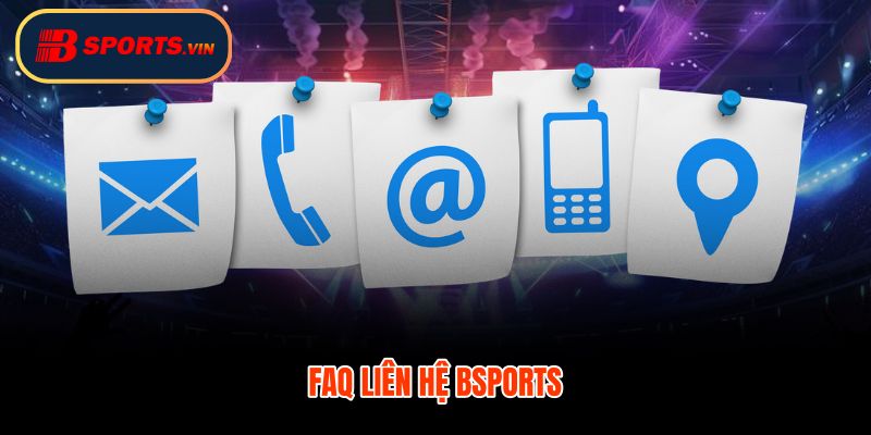 FAQ liên hệ Bsports với câu hỏi ngắn và kiểm tra nhanh