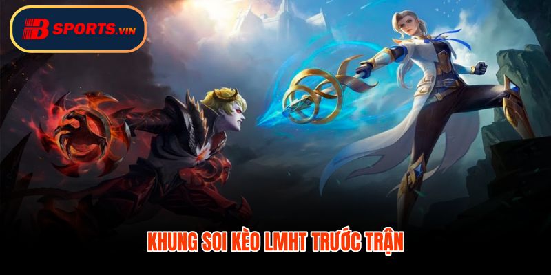 Khung soi kèo LMHT trước trận phong độ bản đồ mục tiêu