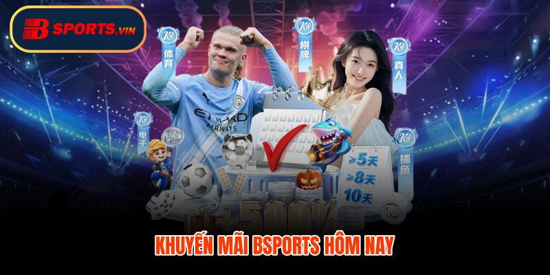 Khuyến mãi Bsports hôm nay ưu đãi đăng ký nạp hoàn trả