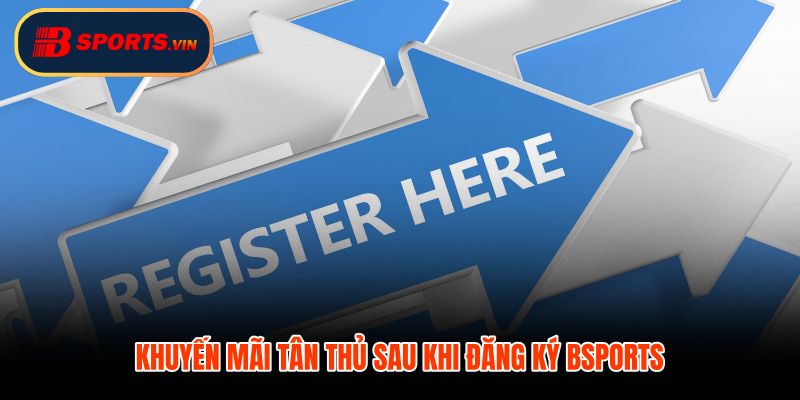 Đăng ký Bsports ưu đãi tân thủ và điều kiện kích hoạt