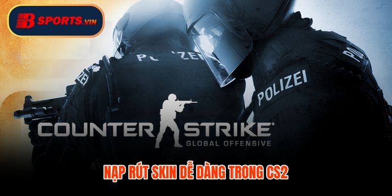 Cá cược CSGO nạp rút skin CS2 kiểm tra kỹ