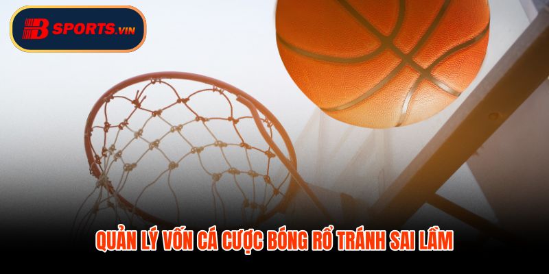 Cá cược bóng rổ kỷ luật vốn trước chuỗi thua
