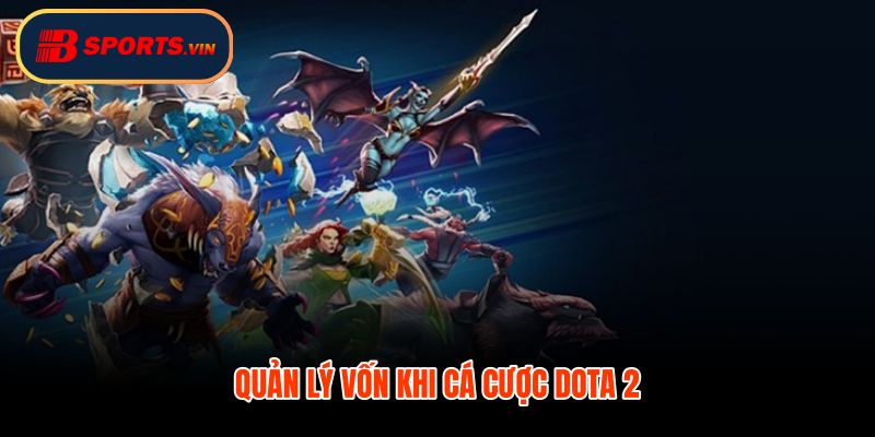 Cá cược Dota 2 kỷ luật vốn và nhịp thua thắng