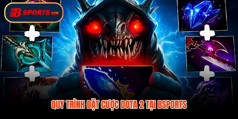Cá cược Dota 2 tại Bsports với quy trình đặt kèo