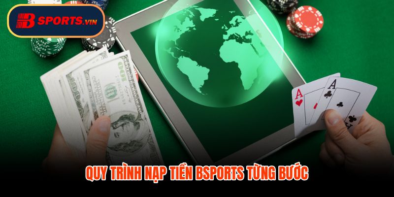 Nạp tiền Bsports đúng thứ tự giao dịch vào đúng chỗ