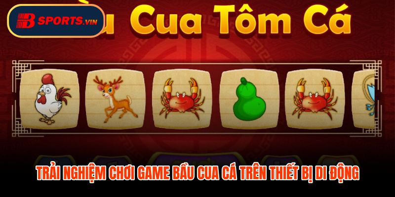 Bầu cua cá online di động với nút lớn phản hồi nhanh