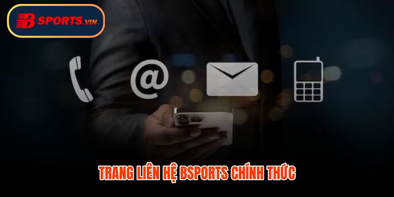 Kênh liên hệ Bsports với hotline email và biểu mẫu xác minh