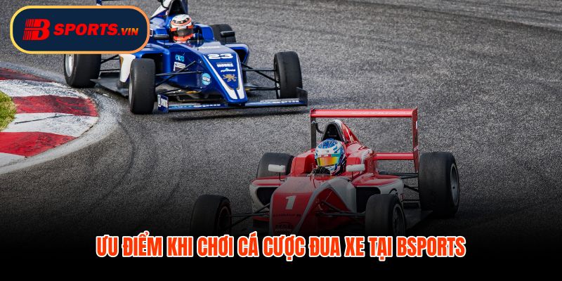 Ưu điểm Bsports cho cá cược đua xe ít thao tác